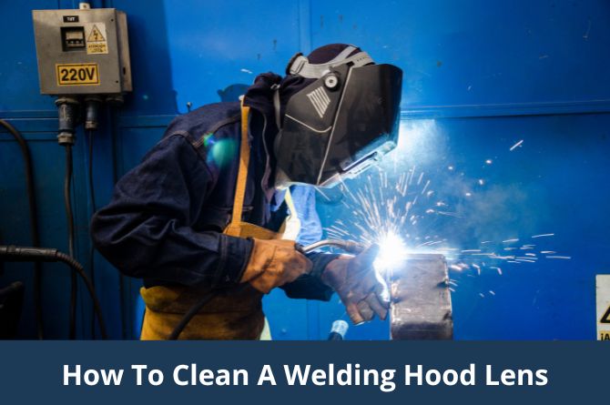 How to Clean a Welding Hood Lens