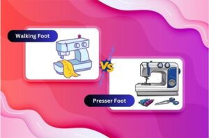 Walking Foot vs Presser Foot Comparison