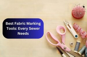 Best Fabric Marking Tools